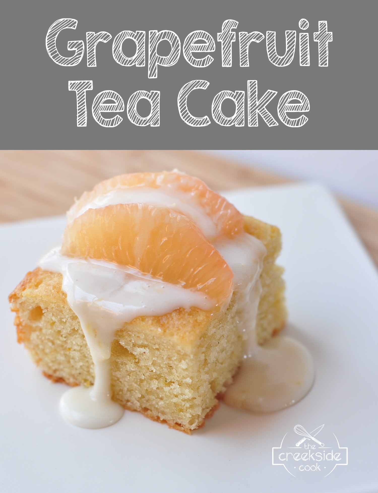Recipe for Grapefruit Tea Cake on The Creekside Cook